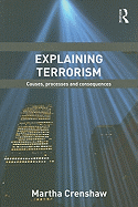 Explaining Terrorism: Causes, Processes and Consequences