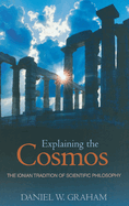 Explaining the Cosmos: The Ionian Tradition of Scientific Philosophy