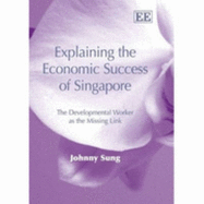 Explaining the Economic Success of Singapore: The Developmental Worker as the Missing Link