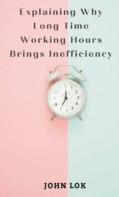 Explaining Why Long Time Working Hours - Lok, John