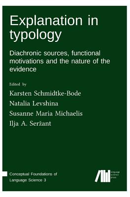 Explanation in typology - Schmidtke-Bode, Karsten (Editor), and Levshina, Natalia (Editor), and Michaelis, Susanne Maria (Editor)