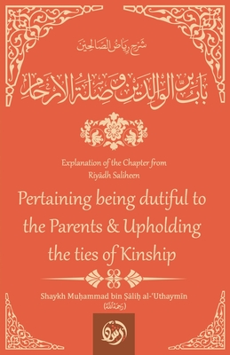 Explanation of the Chapter: Being Dutiful to Parents & Upholding Ties of Kinship - Al- uthaym n, Shaykh Mu ammad Bin