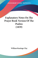 Explanatory Notes on the Prayer Book Version of the Psalms (1839)