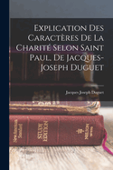 Explication Des Caracteres de La Charite Selon Saint Paul, de Jacques-Joseph Duguet