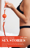 Explicit Sex Stories: A hot collections of sex stories about: BDSM, orgasmic, erotica, dirty taboo, explicit adult including domination and first time
