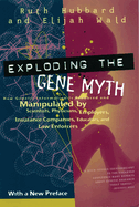 Exploding the Gene Myth: How Genetic Information Is Produced and Manipulated by Scientists, Physicians, Employers, Insurance Companies, Educators, and Law Enforcers