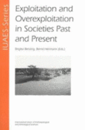 Exploitation and Overexploitation in Societies Past and Present: Iuaes-Intercongress 2001 Goettingen