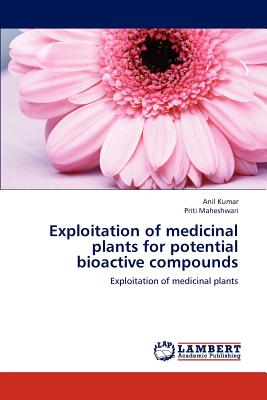 Exploitation of Medicinal Plants for Potential Bioactive Compounds - Kumar, Anil, Pro, and Maheshwari Priti