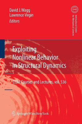 Exploiting Nonlinear Behavior in Structural Dynamics - Wagg, David (Editor), and Virgin, Lawrence (Editor)