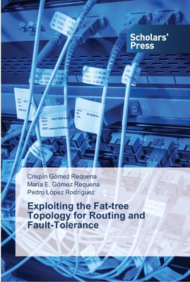 Exploiting the Fat-tree Topology for Routing and Fault-Tolerance - Gmez Requena, Crispn, and Gmez Requena, Mara E, and Lpez Rodrguez, Pedro