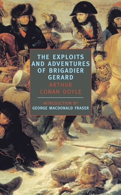 Exploits and Adventures of Brigadier Gerard - Doyle, Arthur Conan, Sir, and MacDonald Fraser, George (Introduction by)