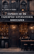 Exploits of an Underpaid Supernatural Bartender