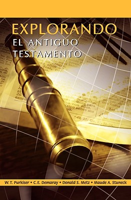Explorando El Antiguo Testamento (Spanish: Exploring the Old Testament) - Purkiser, Westlake T, and Demaray, C E, and Metz, Donald S