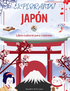 Explorando Jap?n - Libro cultural para colorear - Diseos creativos clsicos y contemporneos de s?mbolos japoneses: El Jap?n antiguo y el moderno se mezclan en un incre?ble libro para colorear