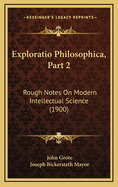 Exploratio Philosophica, Part 2: Rough Notes on Modern Intellectual Science (1900)