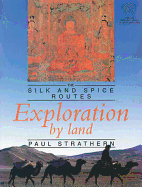 Exploration by Land: The Silk and Spice Routes