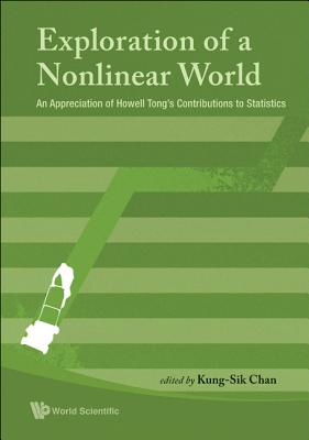 Exploration of a Nonlinear World: An Appreciation of Howell Tong's Contributions to Statistics - Chan, Kung-Sik (Editor)