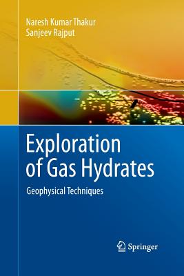 Exploration of Gas Hydrates: Geophysical Techniques - Thakur, Naresh Kumar, and Rajput, Sanjeev