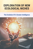 Exploration Of New Ecological Niches: The Evolution Of A Greater Intelligence: Humanism Philosophy