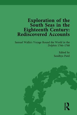 Exploration of the South Seas in the Eighteenth Century: Rediscovered Accounts, Volume I: Samuel Wallis's Voyage Round the World in the Dolphin 1766-1768 - Patel, Sandhya (Editor)