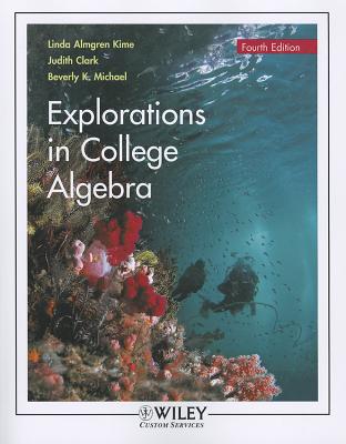 Explorations in College Algebra - Kime, Linda Almgren, and Clark, Judith, and Michael, Beverly K