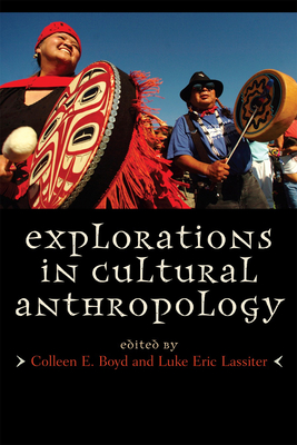 Explorations in Cultural Anthropology: A Reader - Boyd, Colleen E (Editor), and Lassiter, Luke Eric (Editor)