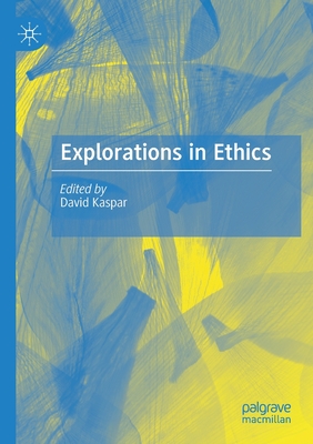 Explorations in Ethics - Kaspar, David (Editor)