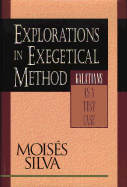 Explorations in Exegetical Method: Galatians as a Test Case - Silva, Moises, Dr., Ph.D.