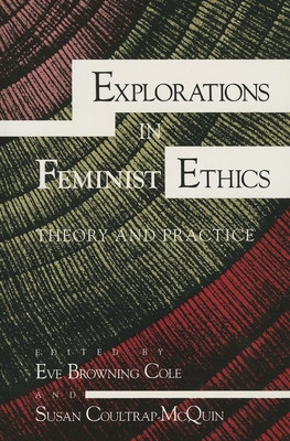 Explorations in Feminist Ethics: Theory and Practice - Cole, Eve Browning (Editor), and Coultrap-Mcquin, Susan (Editor)