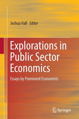 Explorations in Public Sector Economics: Essays by Prominent Economists - Hall, Joshua (Editor)