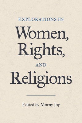 Explorations in Women, Rights, and Religions - Joy, Morny (Editor)