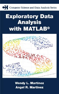 Exploratory Data Analysis with MATLAB - Martinez, Angel R, and Martinez, Wendy L, and Solka, Jeffrey