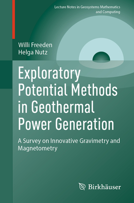 Exploratory Potential Methods in Geothermal Power Generation: A Survey on Innovative Gravimetry and Magnetometry - Freeden, Willi, and Nutz, Helga