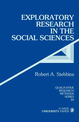 Exploratory Research in the Social Sciences - Stebbins, Robert Alan