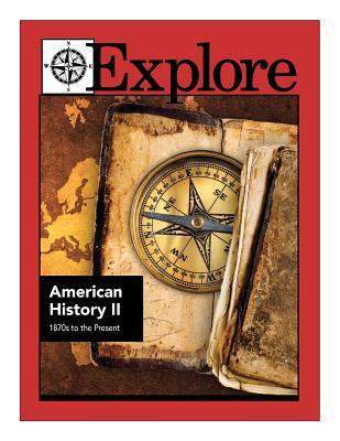 Explore American History II: 1870s to the Present - Braccio, Patricia F (Editor), and Williams, Sarah M (Editor), and Nictas, Joanna (Editor)