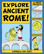 Explore Ancient Rome!: 25 Great Projects, Activities, Experiements