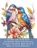 Explore and Color with 40 Mindful Bird Illustrations: An Adult Coloring Book with an Array of Avian Wonders