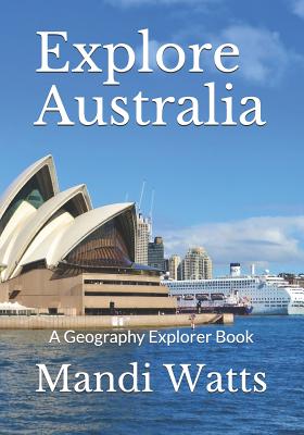 Explore Australia: A Geography Explorer Book - Watts, Mandi M