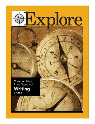 Explore Common Core State Standards Writing Grade 3 - Connon, Joanne, and Kantrowitz, Jonathan D, and Borner, Suzanne