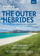 Explore & Discover : The Outer Hebrides: Visit the most beautiful places, take the best photos