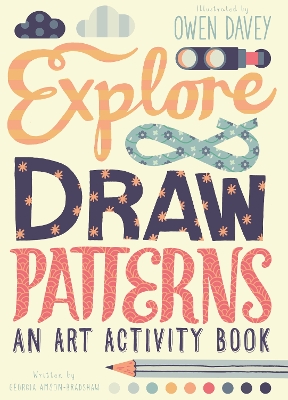 Explore & Draw Patterns: An Art Activity Book - Davey, Owen, and Buckthorn, Georgia