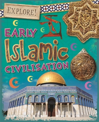Explore!: Early Islamic Civilisation - Howell, Izzi