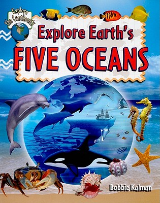 Explore Earth's Five Oceans - Kalman, Bobbie