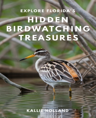 Explore Florida's Hidden Birdwatching Treasures: Find Unique Avian Experiences Across the Sunshine State - Holland, Kallie