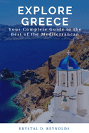 Explore Greece: Your Complete Guide to the Best of the Mediterranean