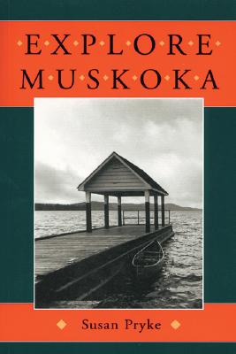 Explore Muskoka - Pryke, Susan, and Campbell, G W (Photographer)