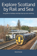 Explore Scotland by Rail and Sea: the guide to holidays and day trips by train and ferry