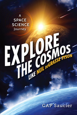 Explore the Cosmos Like Neil deGrasse Tyson: A Space Science Journey - Saucier, Cap