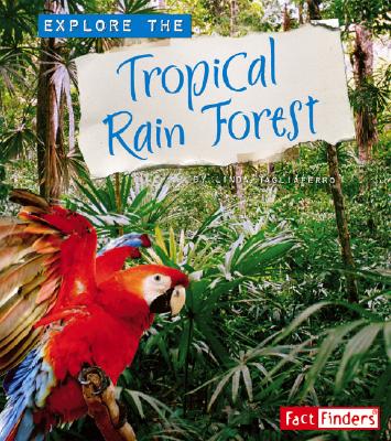 Explore the Tropical Rain Forest - Tagliaferro, Linda