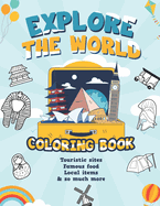 Explore the World Coloring Book / touristic sites, famous food, local items & so much more: Activity Workbook for toddlers /Educational Coloring Pages / coloring and learning for Boys & Girls, Little Kids, Preschool and Kindergarten